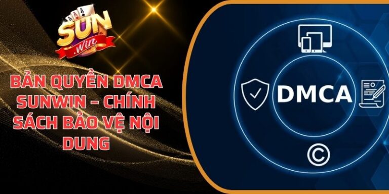 Sunwin DMCA – Cam Kết Bảo Vệ Nội Dung & Thương Hiệu Sunwin 19 Bản Quyền DMCA Sunwin