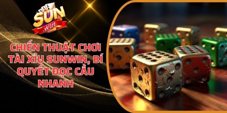 Chiến Thuật Chơi Tài Xỉu Sunwin, Bí Quyết Đọc Cầu Nhanh 5 Chiến Thuật Chơi Tài Xỉu Sunwin