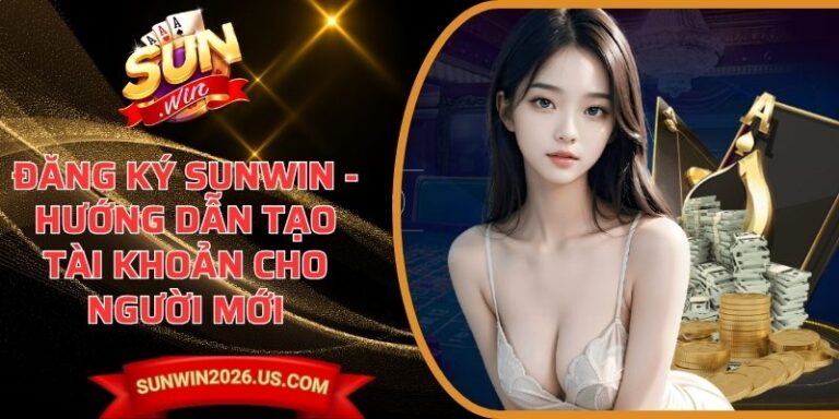 Đăng Ký Sunwin - Thông tin và cách đăng ký nhanh 21 Đăng Ký Sunwin