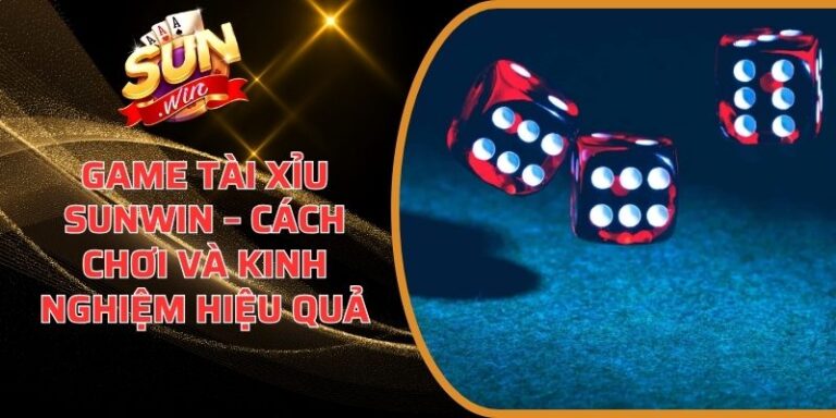 Game Tài Xỉu Sunwin – Cách Chơi Và Kinh Nghiệm Hiệu Quả 9 Game Tài Xỉu Sunwin